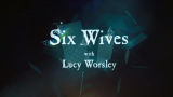 纪录片《露西·沃斯利与都铎六后》Six Wives With Lucy Worsley [中英字幕]
